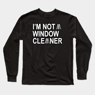 I'm Not A Window Cleaner Long Sleeve T-Shirt